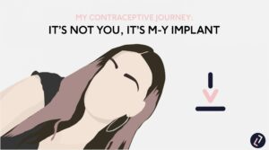 My contraceptive journey: It’s not you, it’s m-y implant